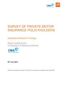 SURVEY OF PRIVATE MOTOR INSURANCE POLICYHOLDERS Qualitative Research Findings Report prepared for: Competition & Markets Authority