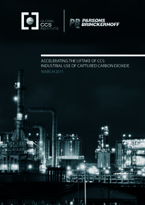 ACCELERATING THE UPTAKE OF CCS: INDUSTRIAL USE OF CAPTURED CARBON DIOXIDE MARCH 2011 Disclaimer This report has been prepared by Parsons Brinckerhoff in collaboration with the Global CCS Institute