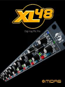 Digi-log Mic Pre  MIDAS XL48 8 Channel 96 kHz 24-bit Digi-log Mic Pre At Last! Now everyone can benefit from having the world’s bestloved live sound mic preamps at the top of their signal path. The new MIDAS XL48 pack