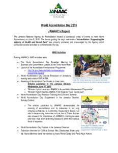 World Accreditation Day 2015 JANAAC’s Report The Jamaica National Agency for Accreditation hosted a successful series of events to mark World Accreditation on June 9, 2015. The theme guiding the day’s celebration “