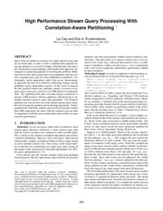 High Performance Stream Query Processing With Correlation-Aware Partitioning ∗ Lei Cao and Elke A. Rundensteiner Worcester Polytechnic Institute, Worcester, MA USA (lcao,rundenst)@cs.wpi.edu