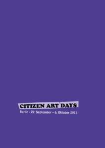 Citizen Art Days Berlin · 27. September – 6. Oktober 2013 Vom 27. September bis 7. Oktober 2013 fanden zum zweiten Mal die Citizen Art Days in Berlin statt. Wieder forschten und agierten Künstler, Bürger und Stadta