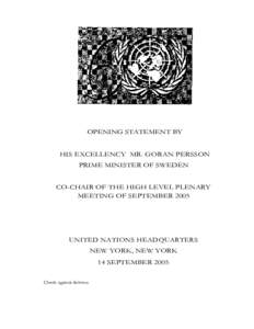 OPENING STATEMENT BY HIS EXCELLENCY MR. GORAN PERSSON PRIME MINISTER OF SWEDEN CO-CHAIR OF THE HIGH LEVEL PLENARY MEETING OF SEPTEMBER 2005