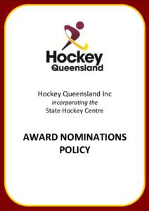 Hockey Queensland Inc incorporating the State Hockey Centre  AWARD NOMINATIONS