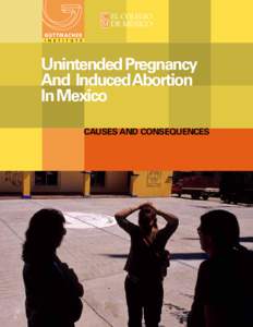 Unintended Pregnancy And InducedAbortion In Mexico Causes and Consequences  Suggested citation: Juárez F et al., Unintended Pregnancy and Induced Abortion in Mexico: