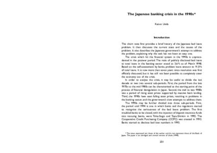 The Japanese banking crisis in the 1990s * Kazuo Ueda Introduction This short note first provides a brief history of the Japanese bad loans problem. It then discusses the current state and the causes of the