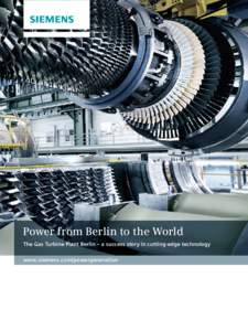 Power from Berlin to the World The Gas Turbine Plant Berlin – a success story in cutting-edge technology www.siemens.com/powergeneration 