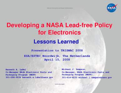 National Aeronautics and Space Administration  Developing a NASA Lead-free Policy for Electronics Lessons Learned Presentation to TRISMAC 2008