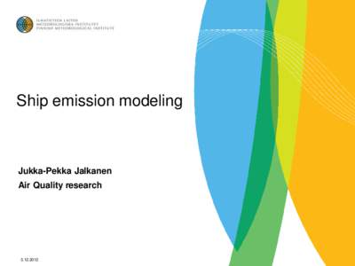 Ship emission modeling  Jukka-Pekka Jalkanen Air Quality research[removed]