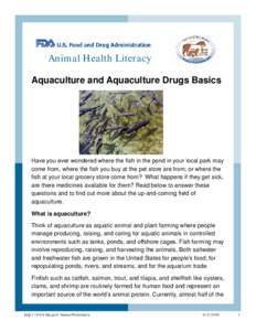 Animal Health Literacy Aquaculture and Aquaculture Drugs Basics Have you ever wondered where the fish in the pond in your local park may come from, where the fish you buy at the pet store are from, or where the fish at y