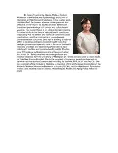 Dr. Mary Tinetti is the Gladys Phillips Crofoot Professor of Medicine and Epidemiology and Chief of Geriatrics at Yale School of Medicine. In her earlier work, she identified the causes, adverse consequences, and effecti