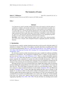 JMLR: Workshop and Conference Proceedings vol[removed]–31  The Geometry of Losses Robert C. Williamson B OB .W ILLIAMSON @ ANU . EDU . AU Australian National University and NICTA, Canberra ACT 0200, Australia