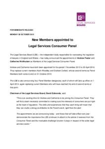 FOR IMMEDIATE RELEASE: MONDAY 28 OCTOBER 2013 New Members appointed to Legal Services Consumer Panel The Legal Services Board (LSB) – the independent body responsible for overseeing the regulation