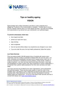 Tips on healthy ageing VISION Approximately half a million Australian’s are blind or vision impaired and a staggering 75 percent of this is preventable or treatable. The best way to ensure that you maintain optimal vis