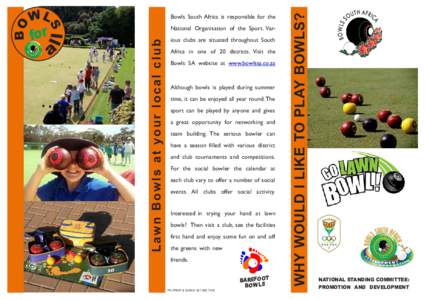 Lawn Bowls at your local club  for National Organisation of the Sport. Various clubs are situated throughout South Africa in one of 20 districts. Visit the