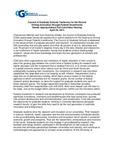 Council of Graduate Schools Testimony for the Record Driving Innovation through Federal Investments Senate Appropriations Full Committee Hearing April 29, 2014 Chairwoman Mikulski and Vice Chairman Shelby, the Council of