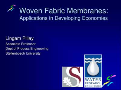 Woven Fabric Membranes: Applications in Developing Economies Lingam Pillay Associate Professor Dept of Process Engineering