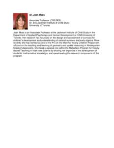 Dr. Joan Moss Associate Professor (CSE/DPE) Dr. Eric Jackman Institute of Child Study University of Toronto Joan Moss is an Associate Professor at the Jackman Institute of Child Study in the Department of Applied Psychol