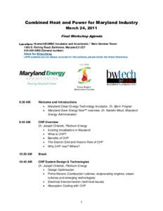 Combined Heat and Power for Maryland Industry March 24, 2011 Final Workshop Agenda Location: “bwtech@UMBC Incubator and Accelerator,” Main Seminar Room 1450 S. Rolling Road, Baltimore, Maryland[removed]5900 (Ge