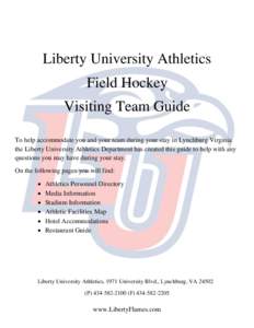 Liberty University Athletics Field Hockey Visiting Team Guide To help accommodate you and your team during your stay in Lynchburg Virginia the Liberty University Athletics Department has created this guide to help with a