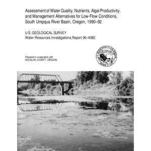 Assessment of Water Quality, Nutrients, Algal Productivity, and Management Alternatives for Low-Flow Conditions, South Umpqua River Basin, Oregon, 1990–92 U.S. GEOLOGICAL SURVEY Water-Resources Investigations Report 96
