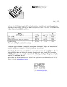 News Release  June 4, 2009 In Order No[removed]dated June 4, 2009 the Public Utilities Board (Board) varied the application of the Rural Municipality of Montcalm (RM) and approved revised water rates for the Montcalm