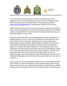 The Commercial Crime and Fraud Sections with the Regina Police Service, Saskatoon Police Service, Saskatchewan Financial Services Commission and the RCMP have joined forces to promote March as Fraud Awareness Month (www.