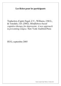 Les fiches pour les participants  Traduction d’après Segal, Z.V., Williams, J.M.G., & Teasdale, J.DMindfulness-based cognitive therapy for depression: A new approach to preventing relapse. New York: Guilford