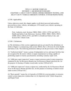 TITLE 13. MOTOR VEHICLES DIVISION 3. AIR RESOURCES BOARD CHAPTER 3.5. HEAVY-DUTY DIESEL SMOKE EMISSION TESTING, AND HEAVY-DUTY VEHICLE EMISSION CONTROL SYSTEM INSPECTIONS § 2180. Applicability. Unless otherwise noted, t