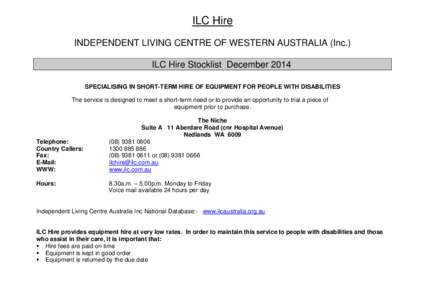 ILC Hire INDEPENDENT LIVING CENTRE OF WESTERN AUSTRALIA (Inc.) ILC Hire Stocklist December 2014 SPECIALISING IN SHORT-TERM HIRE OF EQUIPMENT FOR PEOPLE WITH DISABILITIES The service is designed to meet a short-term need 