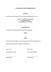 Gründung einer Kommanditgesellschaft  I. Gründung Die Unterzeichnenden gründen hiermit die Kommanditgesellschaft in Firma Kronen *** GmbH & Co. Vorrats KG