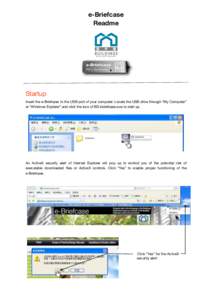 e-Briefcase Readme Startup Insert the e-Briefcase to the USB port of your computer. Locate the USB drive through “My Computer” or “Windows Explorer” and click the Icon of BD ebriefcase.exe to start up.