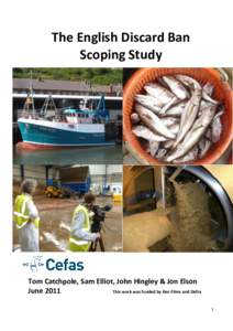 The English Discard Ban Scoping Study Tom Catchpole, Sam Elliot, John Hingley & Jon Elson June 2011 This work was funded by Keo Films and Defra