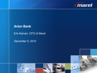 Arion Bank Erik Kaman, CFO of Marel December 5, 2012 Introduction Financial results