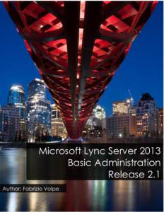 Microsoft Lync Server 2013 Basic Administration Release 2.1 Author: Fabrizio Volpe  Acknowledgements