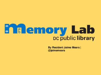By Resident Jaime Mears | @jaimemears What do our memories look like?  What do we need to save them?
