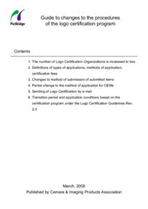 Guide to changes to the procedures of the logo certification program Contents 1. The number of Logo Certification Organizations is increased to two. 2. Definitions of types of applications, methods of application,