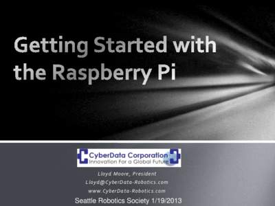 Lloyd Moore, President Lloyd@CyberData-Robotic s.c om www.CyberD ata-R obotic s.c om Seattle Robotics Society[removed]