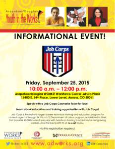 INFORMATIONAL EVENT!  Friday, September 25, :00 a.m. – 12:00 p.m. Arapahoe/Douglas WORKS! Workforce Center-Altura Plaza