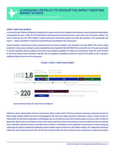 LEVERAGING CSR POLICY TO DEVELOP THE IMPACT INVESTING MARKET IN INDIA Prashant Chandrasekaran and Nisha Dutt IMPACT INVESTING IN INDIA In the past decade, India has emerged as a leading hub for impact investing, with a h