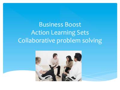 Business	
  Boost	
   Action	
  Learning	
  Sets	
   Collaborative	
  problem	
  solving	
   Karen	
  Plumbe	
   Degree	
  in	
  Consumer	
  Science	
  