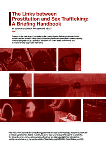 The Links between Prostitution and Sex Trafficking: A Briefing Handbook BY M O N I CA O’C O N N O R A N D G R A I N N E H E A LY 2006 Prepared for the Joint Project Coordinated by the Coalition Against Trafficking in W