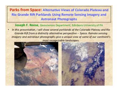 Parks from Space:  Parks from Space: Alterna3ve Views of Colorado Plateau and Rio Grande Ri= Parklands Using Remote Sensing Imagery and Astronaut Photographs Joseph F. Reese, Geosciences Department