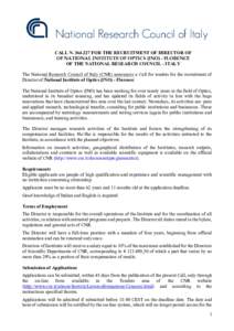 CALL NFOR THE RECRUITMENT OF DIRECTOR OF OF NATIONAL INSTITUTE OF OPTICS (INO) - FLORENCE OF THE NATIONAL RESEARCH COUNCIL - ITALY The National Research Council of Italy (CNR) announces a Call for tenders for t