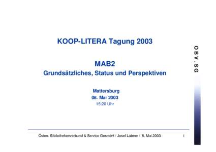 KOOP-LITERA Tagung 2003 OBV.SG MAB2 Grundsätzliches, Status und Perspektiven Mattersburg