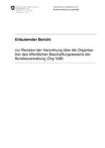 Eidgenössisches Finanzdepartement EFD Bundesamt für Bauten und Logistik BBL Erläuternder Bericht zur Revision der Verordnung über die Organisation des öffentlichen Beschaffungswesens der Bundesverwaltung (Org-VöB)