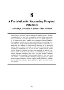 8 A Foundation for Vacuuming Temporal Databases Janne Skyt, Christian S. Jensen, and Leo Mark  A wide range of real-world database applications, including financial and medical applications, are faced with accountability