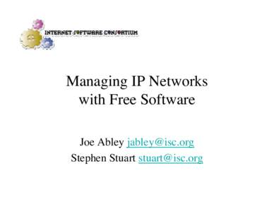 Managing IP Networks with Free Software Joe Abley [removed] Stephen Stuart [removed]  Why use Free Software?