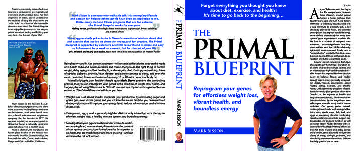 “  Mark Sisson is someone who walks his talk! His exemplary lifestyle and passion for helping others get fit have been an inspiration to me. Unlike many diet and fitness programs that are too extreme, the Primal Bluepr