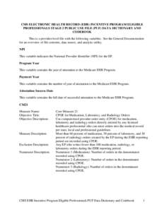 CMS ELECTRONIC HEALTH RECORD (EHR) INCENTIVE PROGRAM ELIGIBLE PROFESSIONALS STAGE 2 PUBLIC USE FILE (PUF) DATA DICTIONARY AND CODEBOOK This is a provider-level file with the following variables. See the General Documenta